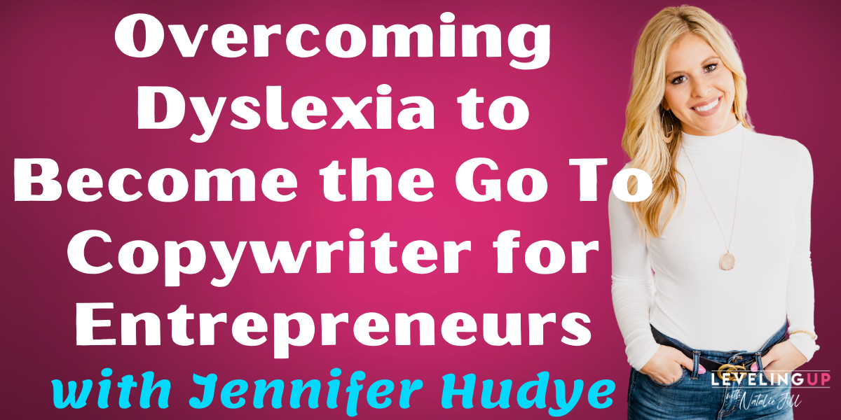 Overcoming Dyslexia to Become the Go To Copywriter for Entrepreneurs with Jennifer Hudye