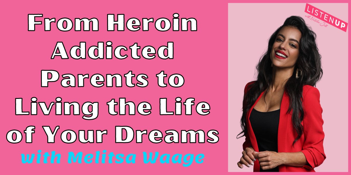 Natalie Jill From Heroin Addicted Parents to Living the Life of Your Dreams with Melitsa Waage
