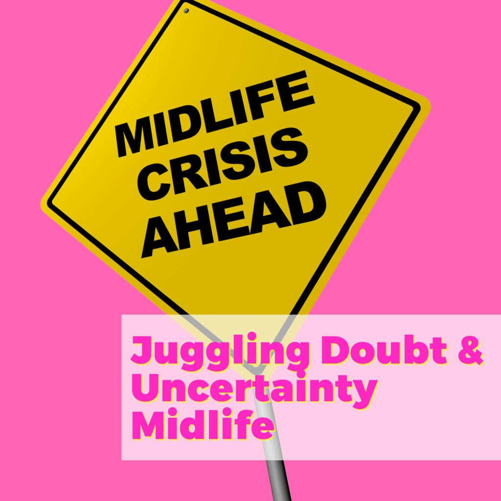 Juggling Doubt and Uncertainty with the Midlife Crisis Doctor Dr. Julie