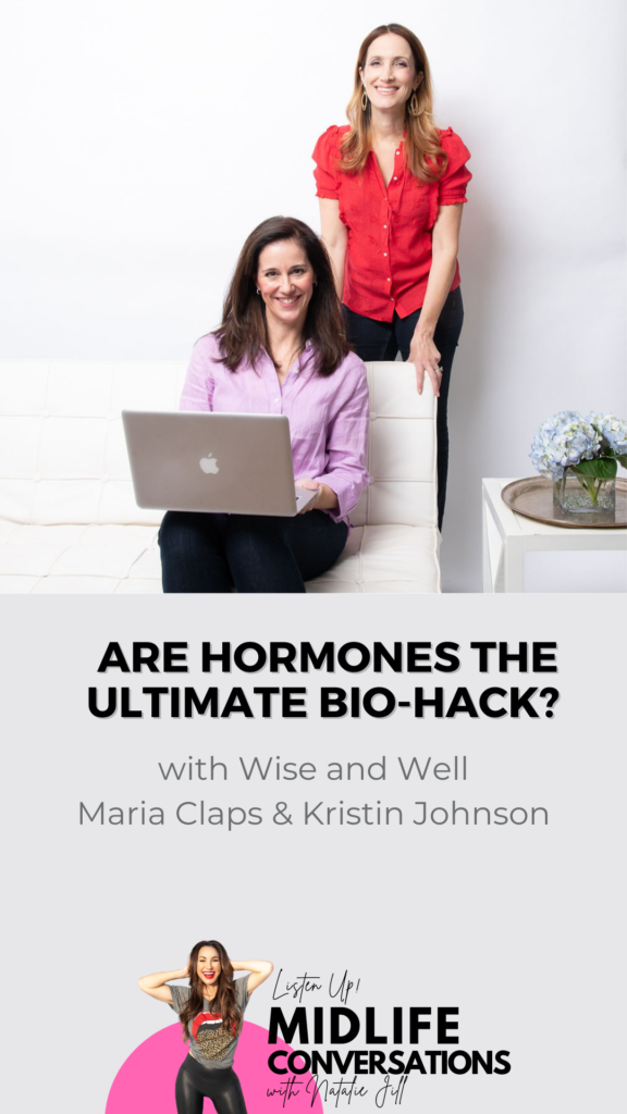 Are Hormones the Ultimate Bio-Hack? with Wise and Well Maria Claps & Kristin Johnson Midlife Conversations with Natalie Jill