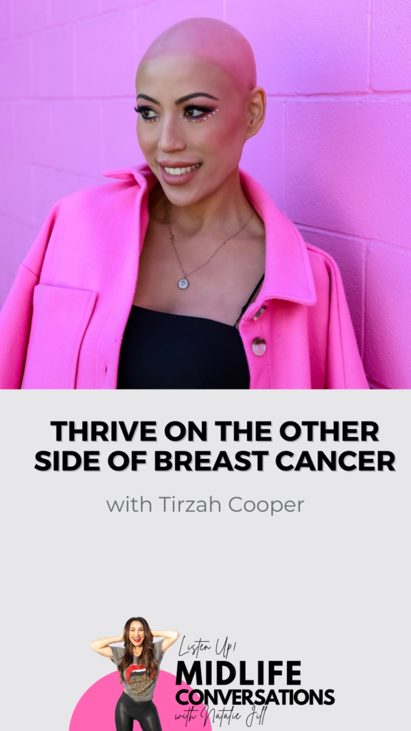 Thrive on the Other Side of Breast Cancer with Tirzah Cooper with Natalie Jill Midlife Conversations