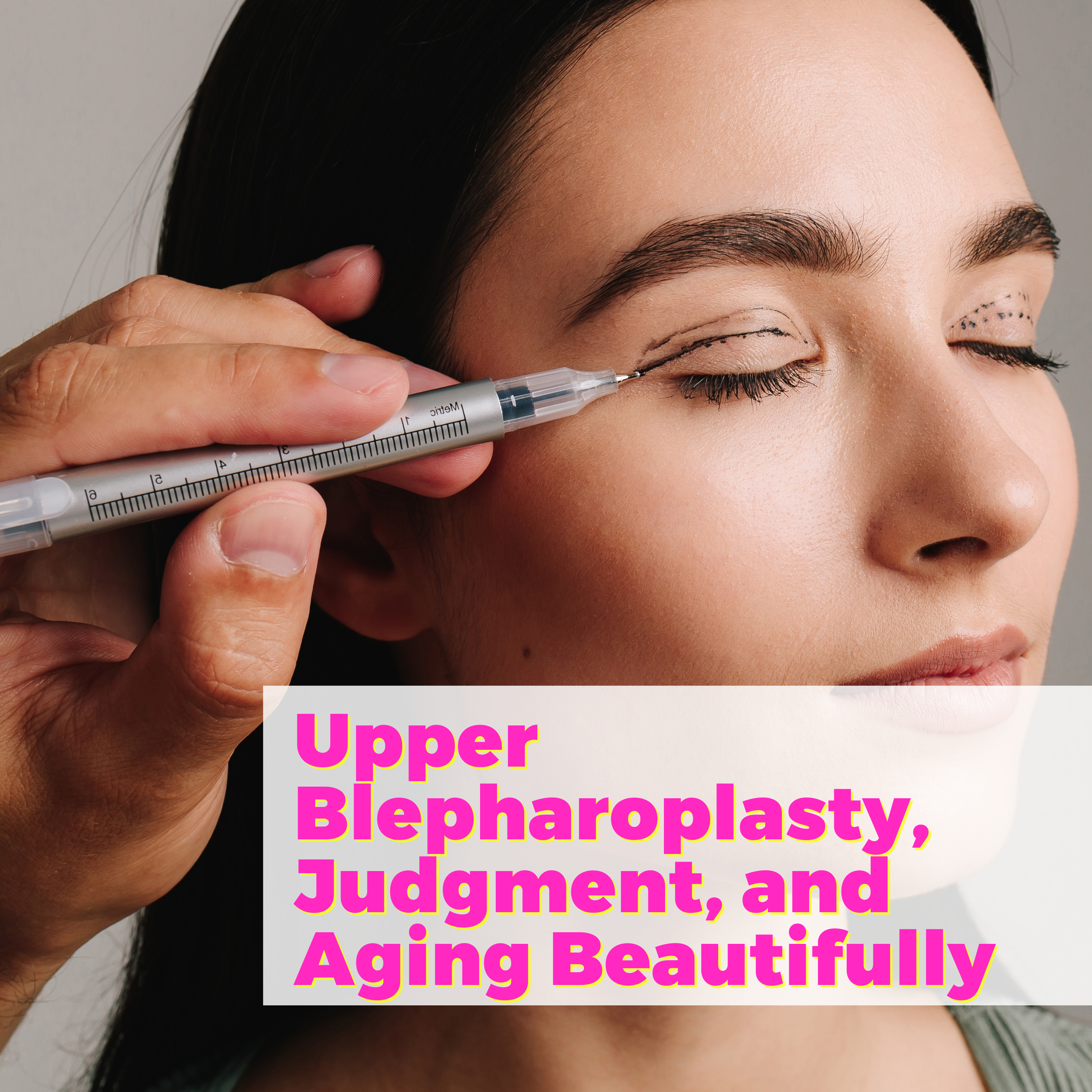 Lifting the Lid on Upper Blepharoplasty, Judgment, and Aging Beautifully with Karen Karlsen