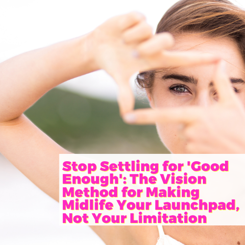 Stop Settling for ‘Good Enough’: The Vision Method for Making Midlife Your Launchpad, Not Your Limitation with Allison Maslan