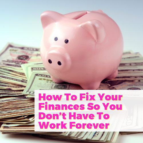 How To Fix Your Finances So You Don’t Have To Work Forever with Bret Johnson