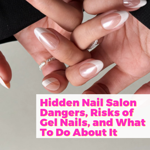 Hidden Nail Salon Dangers, Risks of Gel Nails, and What To Do About It with Lanna Dang