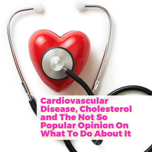 Cardiovascular Disease, Cholesterol and The Not So Popular Opinion On What To Do About It with Dr. Jack Wolfson