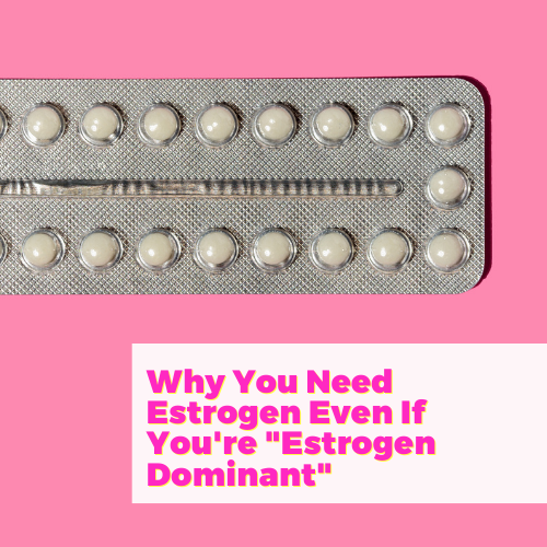 Part Two: Why You Need Estrogen Even If You're "Estrogen Dominant" with Dr. Betty Murray