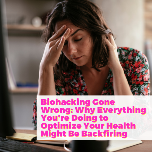 Biohacking Gone Wrong: Why Everything You're Doing to Optimize Your Health Might Be Backfiring with Dr. Sabrina Solt