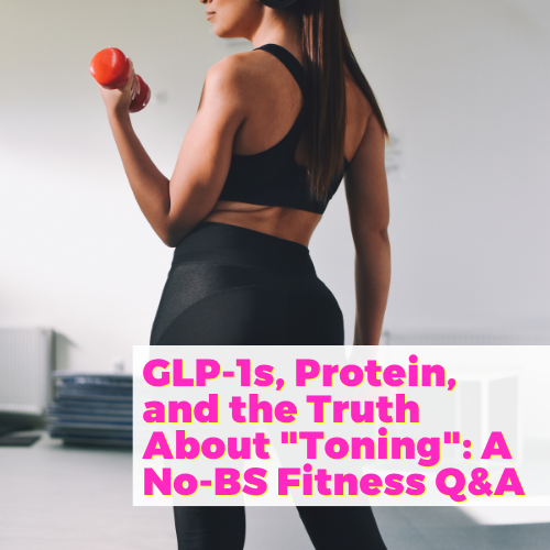 GLP-1s, Protein, and the Truth About "Toning": A No-BS Fitness Q&A with Dr. Stephanie Estima