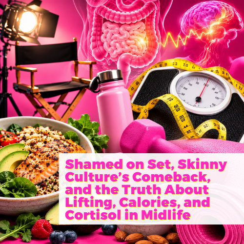 Shamed on Set, Skinny Culture’s Comeback, and the Truth About Lifting, Calories, and Cortisol in Midlife with Jill Brown